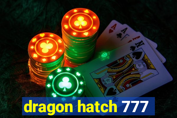 dragon hatch 777